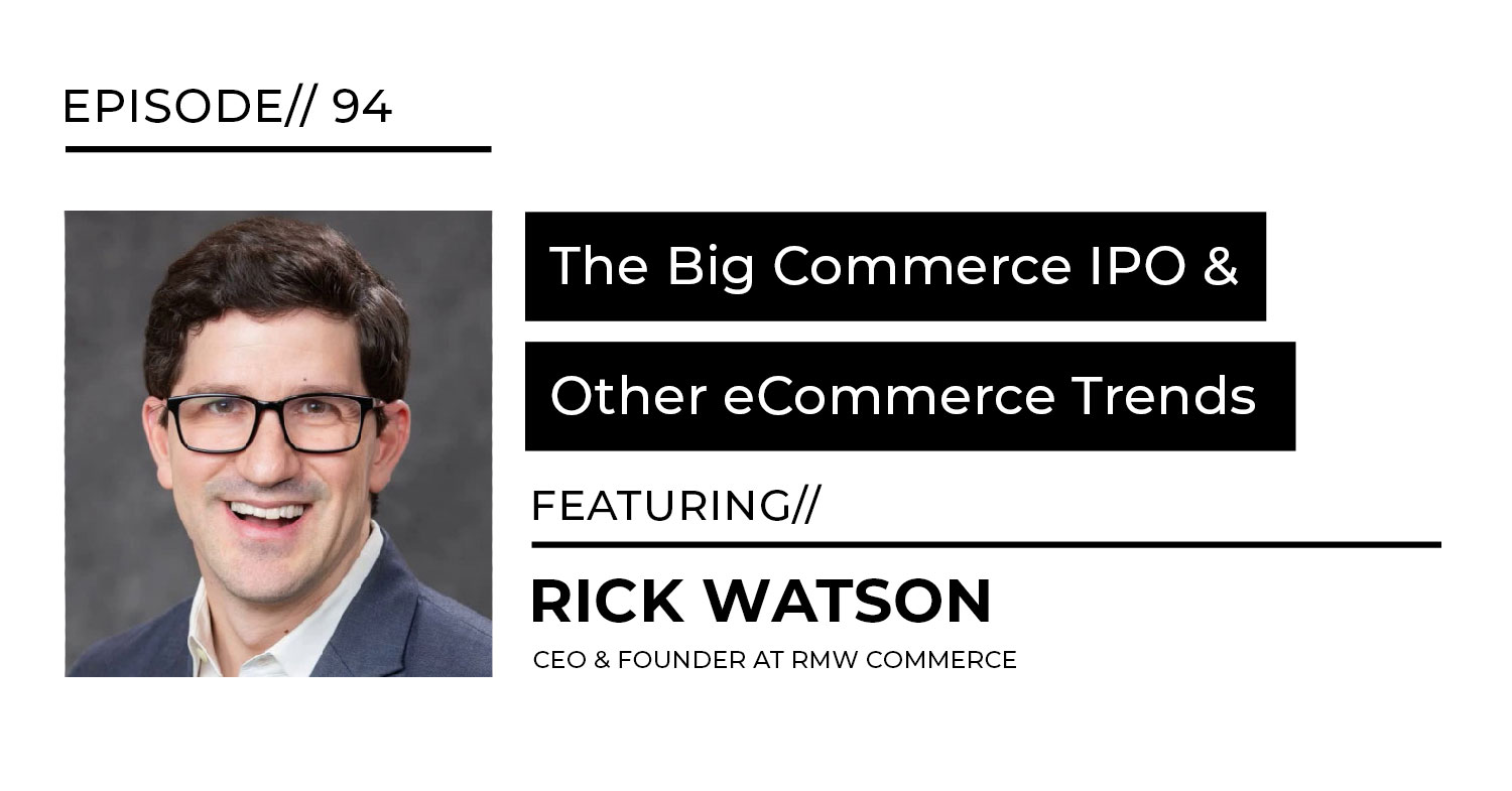 BigCommerce IPO with Rick Watson